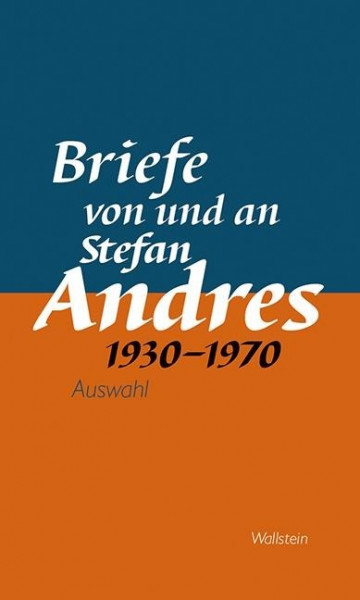 Werke in Einzelausgaben. Briefe von und an Stefan Andres 1930 - 1970