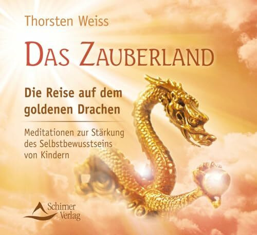 Das Zauberland - Die Reise auf dem goldenen Drachen: Meditationen zur Stärkung des Selbstbewusstseins von Kindern