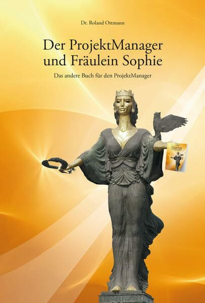 Der ProjektManager und Fräulein Sophie: Das andere Buch für den ProjektManager