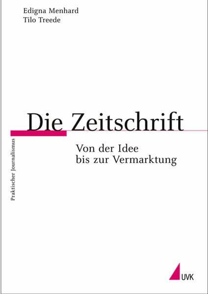 Die Zeitschrift: Von der Idee bis zur Vermarktung (Praktischer Journalismus)