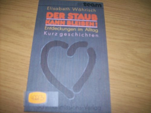 Der Staub kann bleiben - Entdeckungen im Alltag