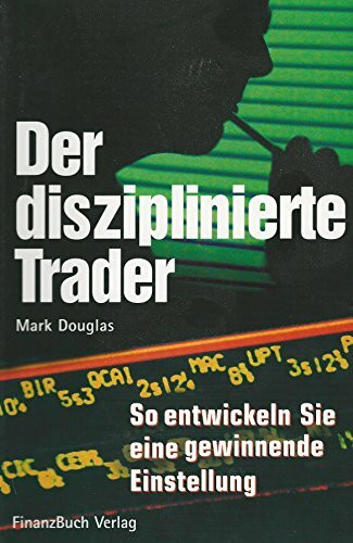 Der disziplinierte Trader: So entwickeln Sie eine gewinnbringende Einstellung