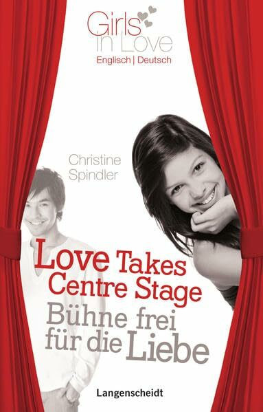 Love Takes Centre Stage - Bühne frei für die Liebe: Ein englisch-deutscher Liebesroman (Girls in Love)
