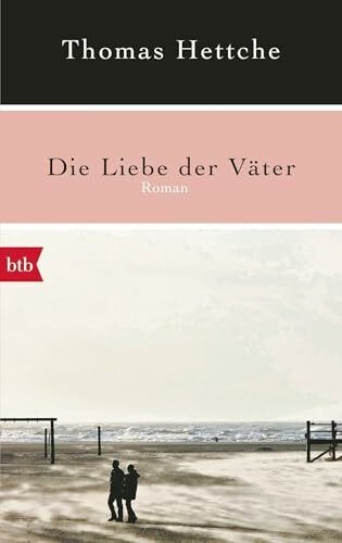 Die Liebe der Väter: Roman