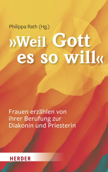 "... weil Gott es so will": Frauen erzählen von ihrer Berufung zur Diakonin und Priesterin