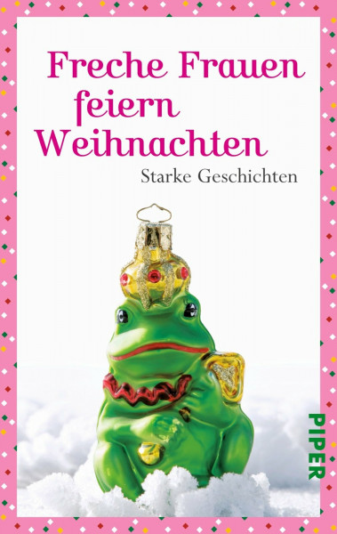 Freche Frauen feiern Weihnachten: Starke Geschichten