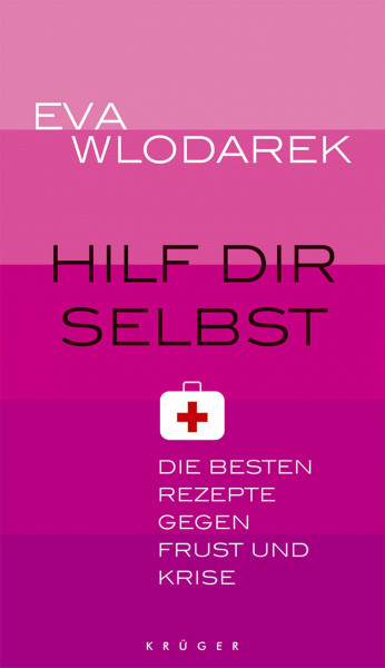 Hilf dir selbst: Die besten Rezepte gegen Frust und Krise