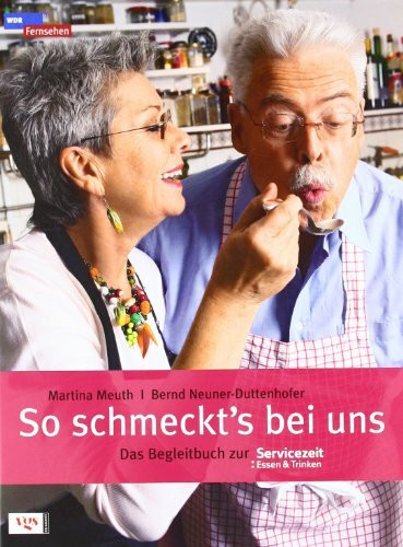 So schmeckt´s bei uns: Das Begleitbuch zur Servicezeit Essen und Trinken: Das Begleitbuch zur Servicezeit: Essen & Trinken