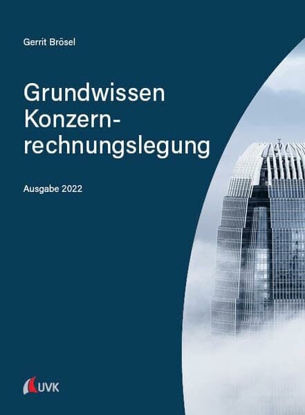 Grundwissen Konzernrechnungslegung: Ausgabe 2022 Grundwissen Konzernrechnungslegung: Ausgabe 2022