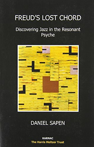 Freud's Lost Chord: Discovering Jazz in the Resonant Psyche (The Harris Meltzer Trust Series)