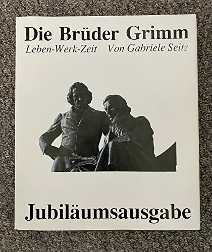 Die Brüder Grimm: Leben - Werk - Zeit