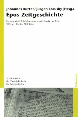 Epos Zeitgeschichte: Romane des 20. Jahrhunderts in zeithistorischer Sicht. 10 Essays für den 100. Band (Schriftenreihe der Vierteljahrshefte für Zeitgeschichte, 100, Band 100)