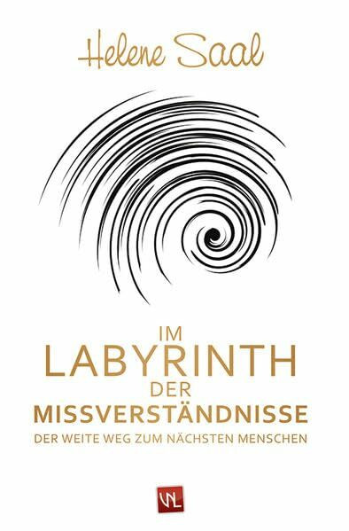 Im Labyrinth der Missverständnisse: Der weite Weg zum nächsten Menschen: Der weite Weg zum nächsten Menschen. Roman