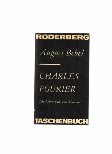 Charles Fourier: Sein Leben und seine Theorien (Internationale Bibliothek)