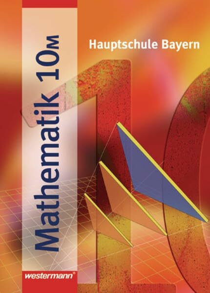 Mathematik - Ausgabe 2004 für Hauptschulen in Bayern: Schülerband 10 M
