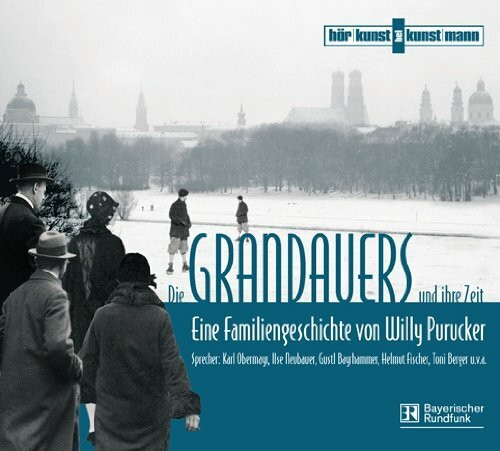 Die Grandauers und ihre Zeit: Eine Familiengeschichte von Willy Purucker