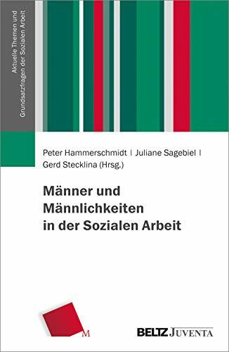 Männer und Männlichkeiten in der Sozialen Arbeit (Aktuelle Themen und Grundsatzfragen der Sozialen Arbeit) Männer und Männlichkeiten in der Sozialen Arbeit (Aktuelle Themen und Grundsatzfragen der Sozialen Arbeit)