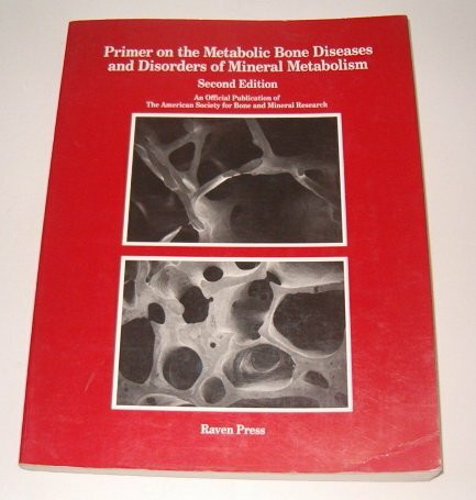 Primer on the Metabolic Bone Diseases and Disorders of Mineral Metabolism: An Official Publication of the American Society for Bone and Mineral Research