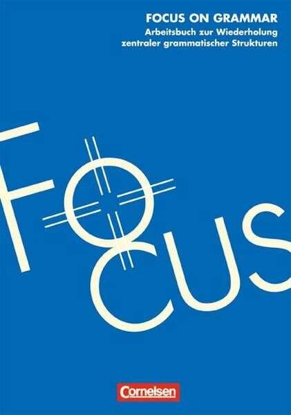 Focus on Grammar - Aktuelle Ausgabe: Focus on Grammar, New Edition, Arbeitsbuch zur Wiederholung zentraler grammatischer Strukturen