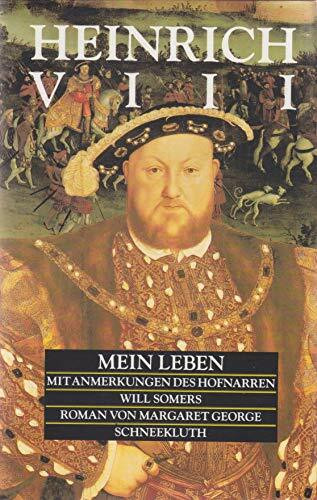 Heinrich VIII. Mein Leben. Mit Anmerkungen des Hofnarren Will Somers
