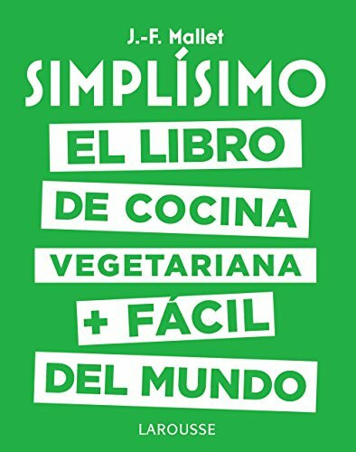 Simplísimo : el libro de cocina vegetariana más fácil del mundo (LAROUSSE - Libros Ilustrados/ Prácticos - Gastronomía)