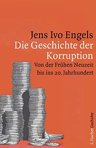 Die Geschichte der Korruption: Von der Frühen Neuzeit bis ins 20. Jahrhundert