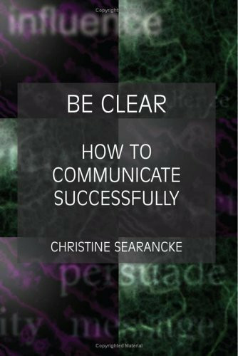 Be Clear - How to Communicate Successfully