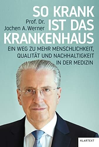 So krank ist das Krankenhaus: Ein Weg zu mehr Menschlichkeit, Qualität und Nachhaltigkeit in der Medizin So krank ist das Krankenhaus: Ein Weg zu mehr Menschlichkeit, Qualität und Nachhaltigkeit in der Medizin