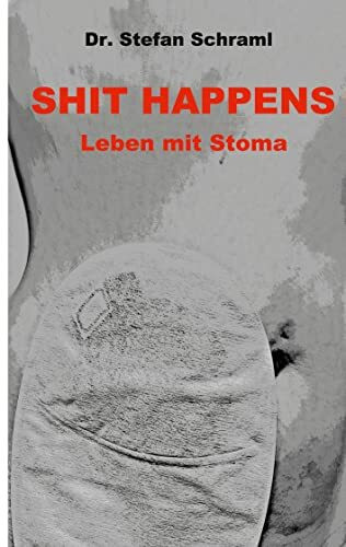 Shit happens: Leben mit Stoma