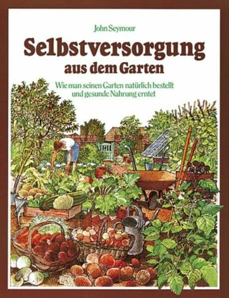 Selbstversorgung aus dem Garten: Wie man seinen Garten natürlich bestellt und gesunde Nahrung erntet