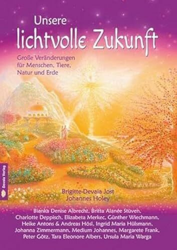 Unsere lichtvolle Zukunft: Große Veränderungen für Menschen, Tiere, Natur und Erde