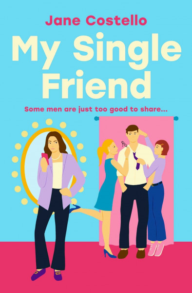 My Single Friend: The perfect laugh-out-loud friends-to-lovers romcom