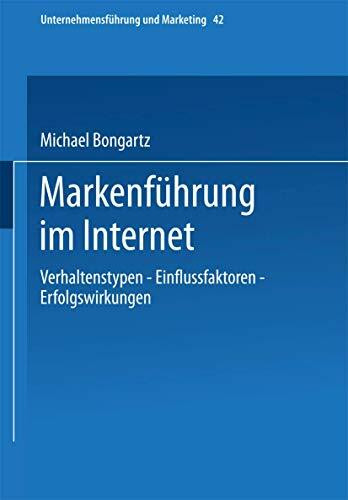 Markenführung im Internet. Verhaltenstypen - Einflussfaktoren - Erfolgswirkungen.
