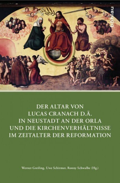 Der Altar von Lucas Cranach d.Ä. in Neustadt an der Orla und die Kirchenverhältnisse im Zeitalter der Reformation (Quellen und Forschungen zu Thüringen im Zeitalter der Reformation, Band 3)