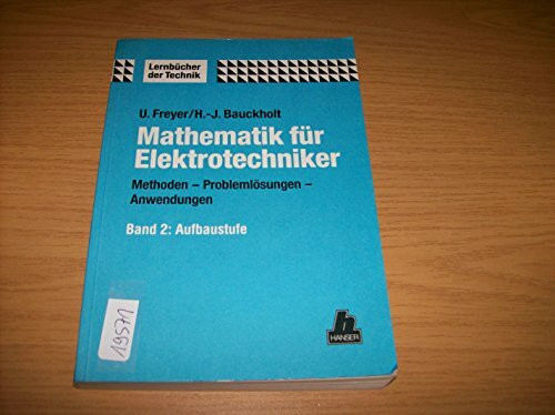 Mathematik für Elektrotechniker, Bd.2, Aufbaustufe: Methoden, Problemlösungen, Anwendungen, Band 2: Aufbaustufe