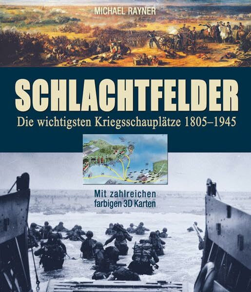 Schlachtfelder: Die wichtigsten Kriegsschauplätze 1805-1945