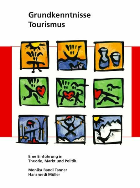 Grundkenntnisse Tourismus: Eine Einführung in Theorie, Markt und Politik (Berner Studien zu Freizeit und Tourismus)
