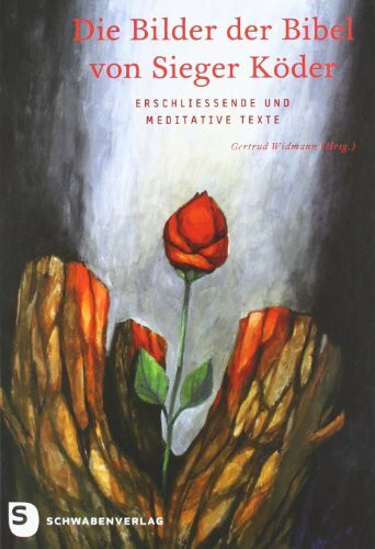 Die Bilder der Bibel von Sieger Köder: Erschliessende und meditative Texte zu 104 Bildtafeln: Erschließende und meditative Texte