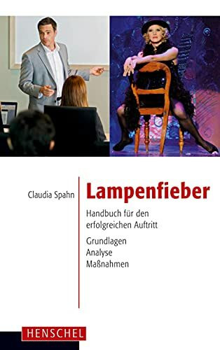 Lampenfieber: Handbuch für den erfolgreichen Auftritt. Grundlagen, Analyse, Maßnahmen