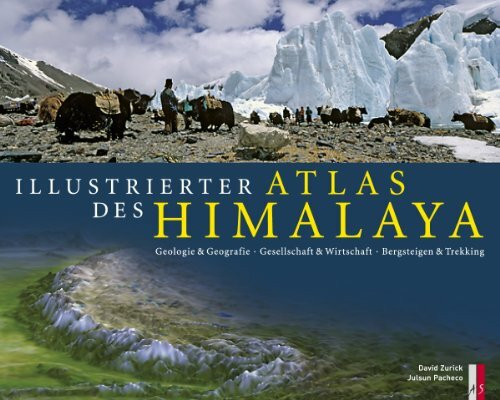 Illustrierter Atlas des Himalaya: Geologie & Geografie, Gesellschaft & Wirtschaft, Bergsteigen & Trekking