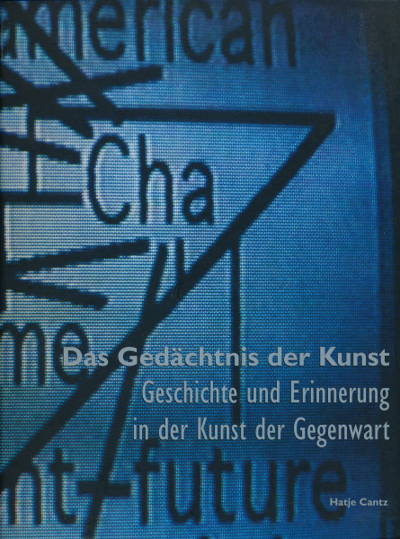 Das Gedächtnis der Kunst. Geschichte und Erinnerung in der Kunst der gegenwart