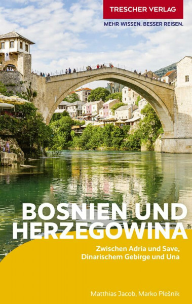TRESCHER Reiseführer Bosnien und Herzegowina: Unterwegs zwischen Adria und Save, Dinarischem Gebirge und Una