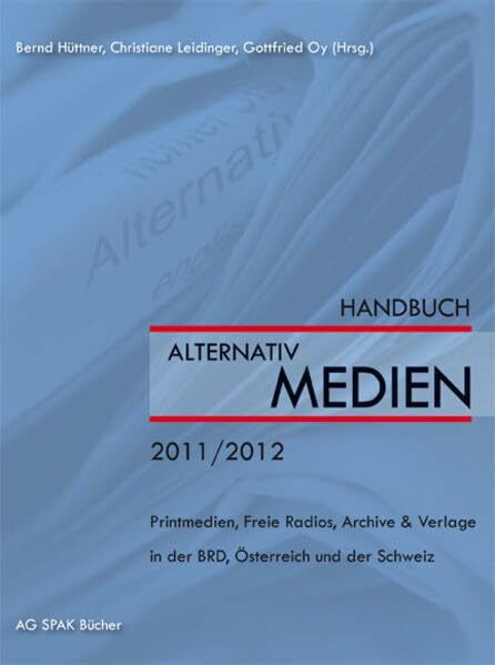 Handbuch Alternativmedien 2011/2012: Printmedien, Freie Radios, Archive & Verlage in der BRD, Österreich und der Schweiz: Printmedien, Freie Radios, ... Verein z Förderung sozialpolitischer Arbeit