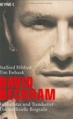 David Beckham: Trendsetter und Fußballstar - Die inoffizielle Biografie