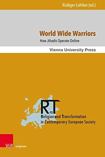 World Wide Warriors: How Jihadis Operate Online (Religion and Transformation in Contemporary European Society, Band 14)