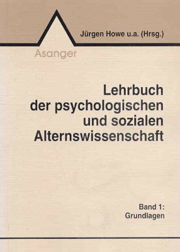 Lehrbuch der psychologischen und sozialen Alternswissenschaft. Einführungswerk...: Grundlagen (Lehrbuch der psychologischen und sozialen ... in Altenhilfe, -pflege und -bildung)