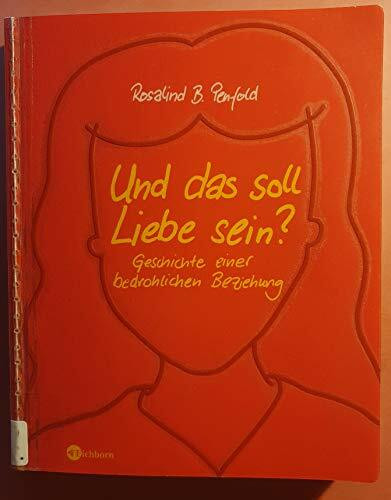 Und das soll Liebe sein?: Geschichte einer bedrohlichen Beziehung