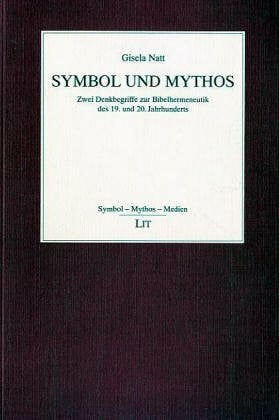 Symbol und Mythos. Zwei Denkbegriffe zur Bibelhermeneutik des 19. und 20. Jahrhunderts