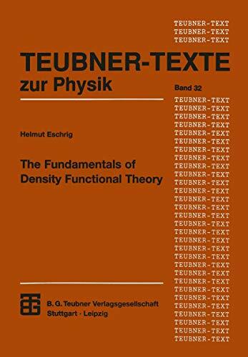 The Fundamentals of Density Functional Theory (Teubner Texte zur Physik, 32, Band 32) The Fundamentals of Density Functional Theory (Teubner Texte zur Physik, 32, Band 32)