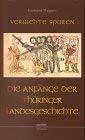 Verwehte Spuren. Die Anfänge der Thüringer Landesgeschichte